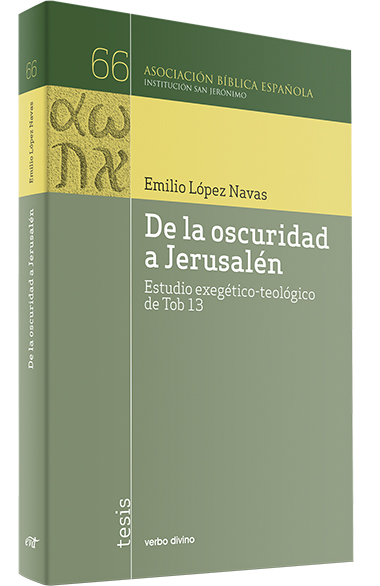 DE LA OSCURIDAD A JERUSALEN. ESTUDIO EXEGETICO-TEOLOGICO DE TOB.13512769442