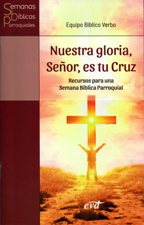 NUESTRA GLORIA, SEÑOR, ES TU CRUZ. RECURSOS PARA UNA SEMANA BIBLICA PARROQU1582849471