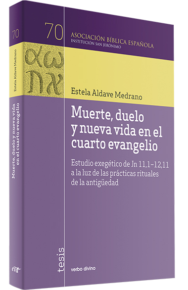 MUERTE, DUELO Y NUEVA VIDA EN EL CUARTO EVANGELIO. ESTUDIO EXEGETICO DE JN. 11,1-12, 11161397551