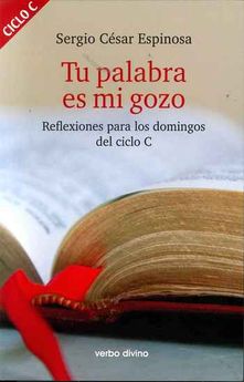 TU PALABRA ES MI GOZO. CICLO C. REFLEXIONES PARA LOS DOMINGOS