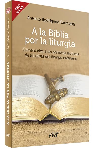 A LA BIBLIA POR LA LITURGIA. COMENTARIOS A LAS PRIMERAS LECTURAS DE LAS MISAS DEL T. O.1209782659