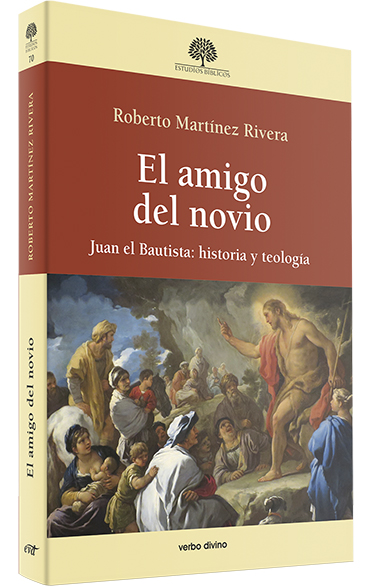 EL AMIGO DEL NOVIO. JUAN EL BAUTISTA: HISTORIA Y TEOLOGIA161397551