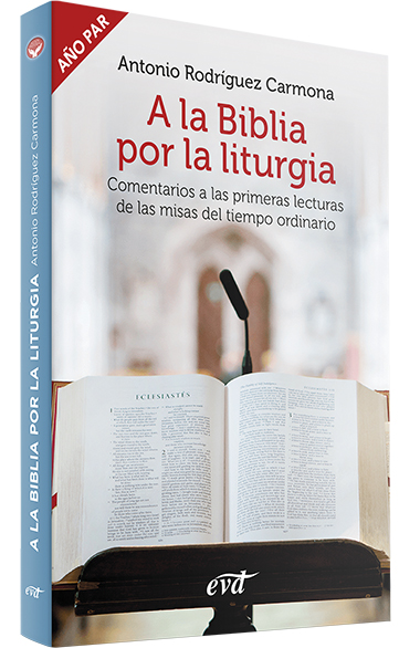 A LA BIBLIA POR LA LITURGIA. COMENTARIOS A LAS PRIMERAS LECTURAS DE LAS MISAS DEL TIEMPO ORDINARIO. (AÑO PAR)133005842