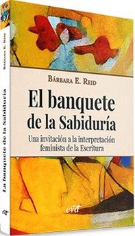 EL BANQUETE DE LA SABIDURIA. UNA INVITACION A LA INTERPRETACION FEMINISTA DE LA ESCRITURA161397551
