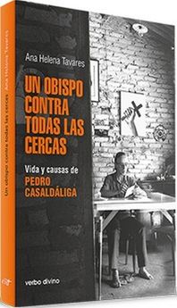 UN OBISPO CONTRA TODAS LAS CERCAS. VIDA Y CAUSAS DE PEDRO CASALDALIGA