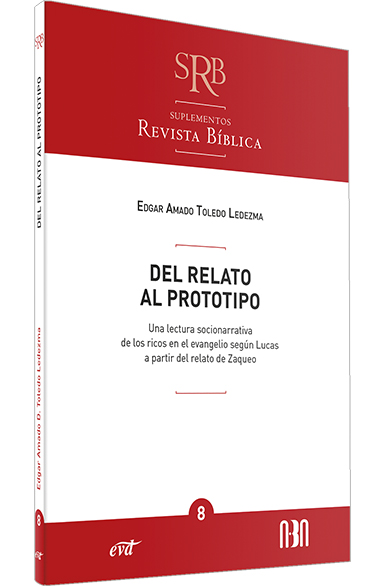 DEL RELATO AL PROTOTIPO. UNA LECTURA SOCIONARRATIVA DE LOS RICOS EN EL EVANGELIO SEGUN LUCAS A PARTIR DEL RELATO DE ZAQUEO512769442