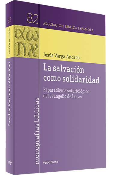 LA SALVACIÓN COMO SOLIDARIDAD. EL PARADIGMA SOTERIOLÓGICO DEL EVANGELIO DE LUCAS.133005842