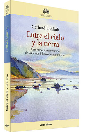 ENTRE EL CIELO Y LA TIERRA. UNA NUEVA INTERPRETACIÓN DE LOS TEXTOS BÍBLICOS FUNDAMENTALES161397551