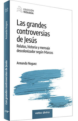 GRANDES CONTROVERSIAS DE JESÚS. RELATOS, HISTORIA Y MENSAJE DESCOLONIZADOR SEGÚN MARCOS161397551