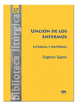 UNCION DE LOS ENFERMOS. LITURGIA Y PASTORAL
