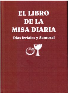 LIBRO DE LA MISA DIARIA. DIAS FERIALES Y SANTORAL