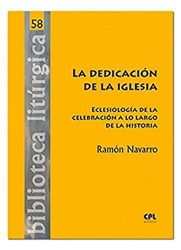 DEDICACION DE LA IGLESIA. ECLESIOLOGIA DE LA CELEBRACION A LO LARGO DE LA HISTORIA1708882687