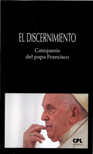 DISCERNIMIENTO. CATEQUESIS DEL PAPA FRANCISCO