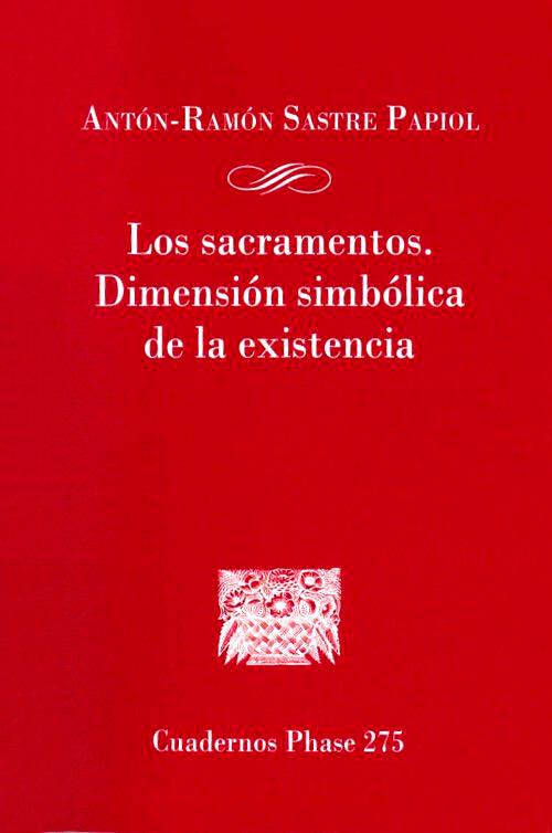 LOS SACRAMENTOS. DIMENSION SIMBOLICA DE LA EXISTENCIA