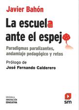 LA ESCUELA ANTE EL ESPEJO. PARADIGMAS PARALIZANTES, ANDAMIAJE PEDAGOGICO Y RETOS