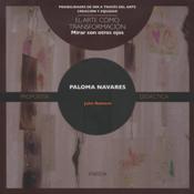 PALOMA NAVARES. EL ARTE COMO TRANSFORMACION. MIRAR CON OTROS OJOS133005842