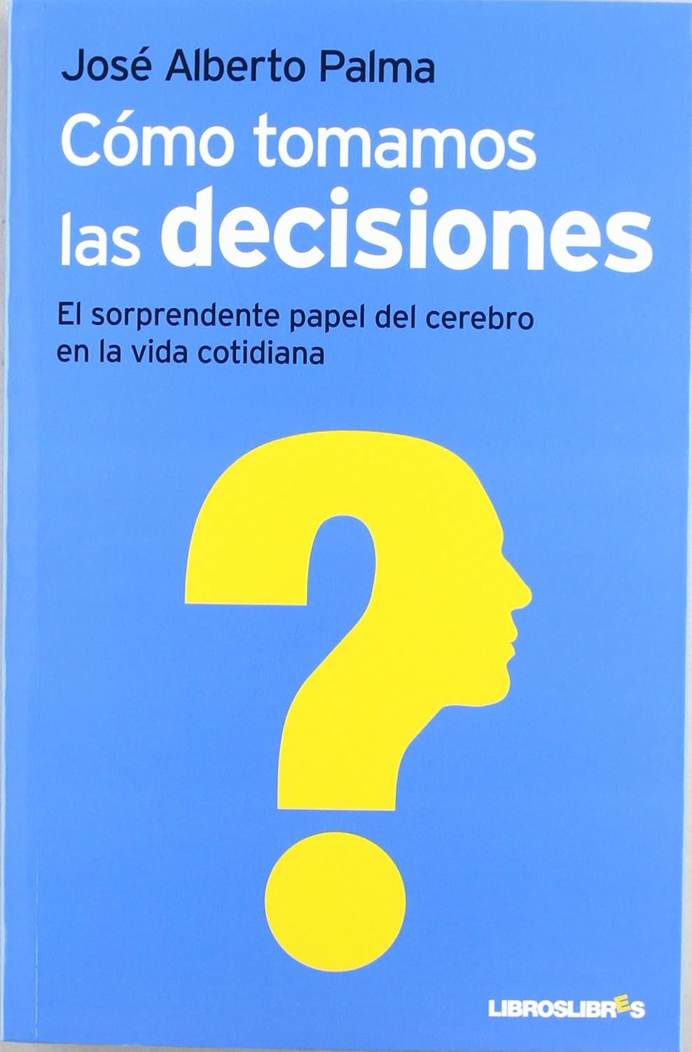 COMO TOMAMOS LAS DECISIONES. EL SORPRENDENTE PAPEL DEL CEREBRO EN LA VIDA C133005842