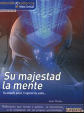SU MAJESTAD LA MENTE. TU ALIADA PARA MEJORAR TU VIDA...