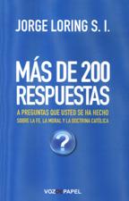 MAS DE 200 RESPUESTAS. A PREGUNTAS QUE USTED SE HA HECHO SOBRE LA FE, LA MO