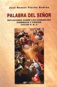 PALABRA DEL SEÑOR. REFLEXIONES SOBRE LOS EVANGELIOS DOMINGOS Y FIESTAS CICLOS A, B, C