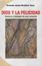 DIOS Y LA FELICIDAD. HISTORIA Y TEOLOGIA DE UNA RELACION