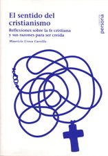 SENTIDO DEL CRISTIANISMO. REFLEXIONES SOBRE LA FE CRISTIANA Y SUS RAZONES
