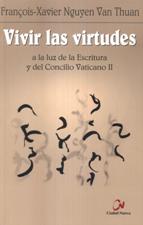 VIVIR LAS VIRTUDES. A LA LUZ DE LA ESCRITURA Y DEL CONCILIO VATICANO II