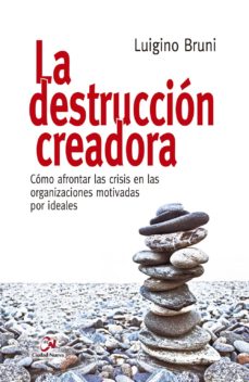 DESTRUCCION CREADORA. COMO AFRONTAR LAS CRISIS EN LAS ORGANIZACIONES MOTIVADAS POR IDEALES133005842