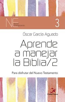 APRENDE A MANEJAR LA BIBLIA / 2. PARA DISFRUTAR EL NUEVO TESTAMENTO1435473991