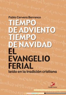 TIEMPO DE ADVIENTO, TIEMPO DE NAVIDAD. EL EVANGELIO FERIAL LEÍDO EN LA TRADICIÓN CRISTIANA