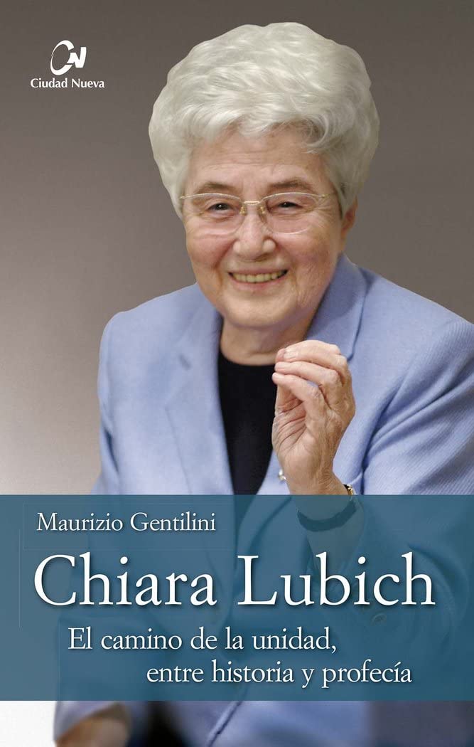 CHIARA LUBICH. EL CAMINO DE LA UNIDAD, ENTRE HISTORIA Y PROFECIA894115928