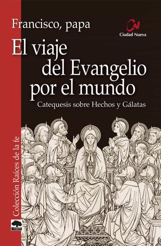EL VIAJE DEL EVANGELIO POR EL MUNDO. CATEQUESIS SOBRE HECHOS Y GÁLATAS. PAPA FRANCISCO1708882687