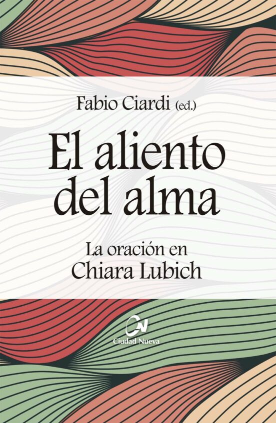 EL ALIENTO DEL ALMA. LA ORACION EN CHIARA LUBICH