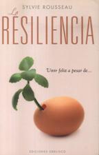 RESILIENCIA. VIVIR FELIZ A PESAR DE...