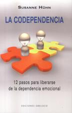 CODEPENDENCIA. 12 PASOS PARA LIBERARSE DE LA DEPENDENCIA EMOCIONAL