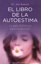 LIBRO DE LA AUTOESTIMA. LA GUIA DEFINITIVA PARA RECUPERARLA