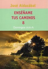 ENSEÑAME TUS CAMINOS 8. DOMINGOS CICLO A