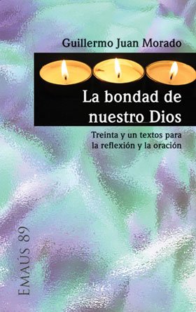 BONDAD DE NUESTRO DIOS. TREINTA Y UN TEXTOS PARA LA REFLEXION Y LA ORACION2063878879