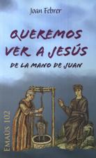 QUEREMOS VER A JESUS, DE LA MANO DE JUAN