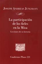 PARTICIPACION DE LOS FIELES EN LA MISA. LECCIONES DE SU HISTORIA