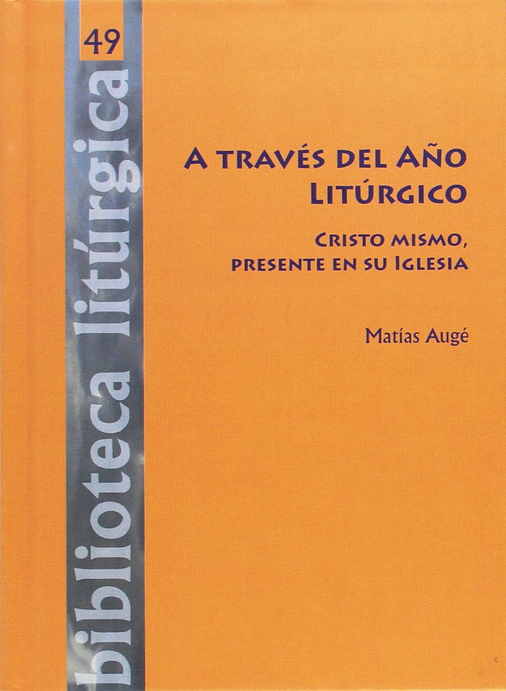 A TRAVES DEL AÑO LITURGICO. CRISTO MISMO, PRESENTE EN SU IGLESIA696312272