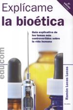 EXPLICAME LA BIOETICA. GUIA EXPLICATIVA DE LOS TEMAS MAS CONTROVERTIDOS1517854938