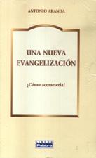 UNA NUEVA EVANGELIZACION. ¿COMO ACOMETERLA?133005842