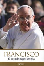 FRANCISCO. EL PAPA DEL NUEVO MUNDO