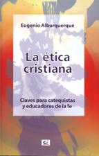 ETICA CRISTIANA. CLAVES PARA CATEQUISTAS Y EDUCADORES DE LA FE