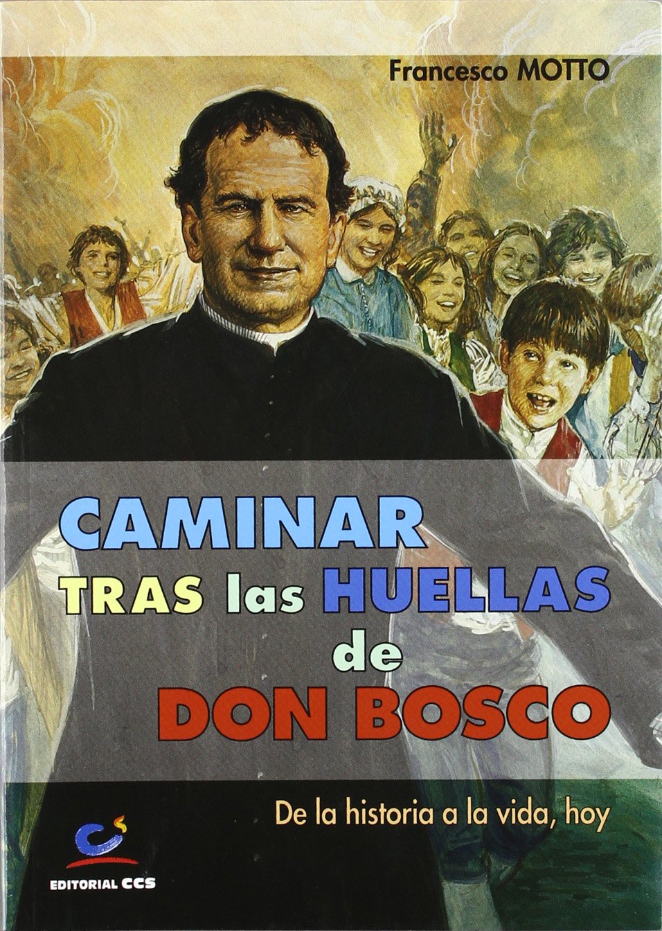 CAMINAR TRAS LAS HUELLAS DE DON BOSCO. DE LA HISTORIA A LA VIDA, HOY1163690722