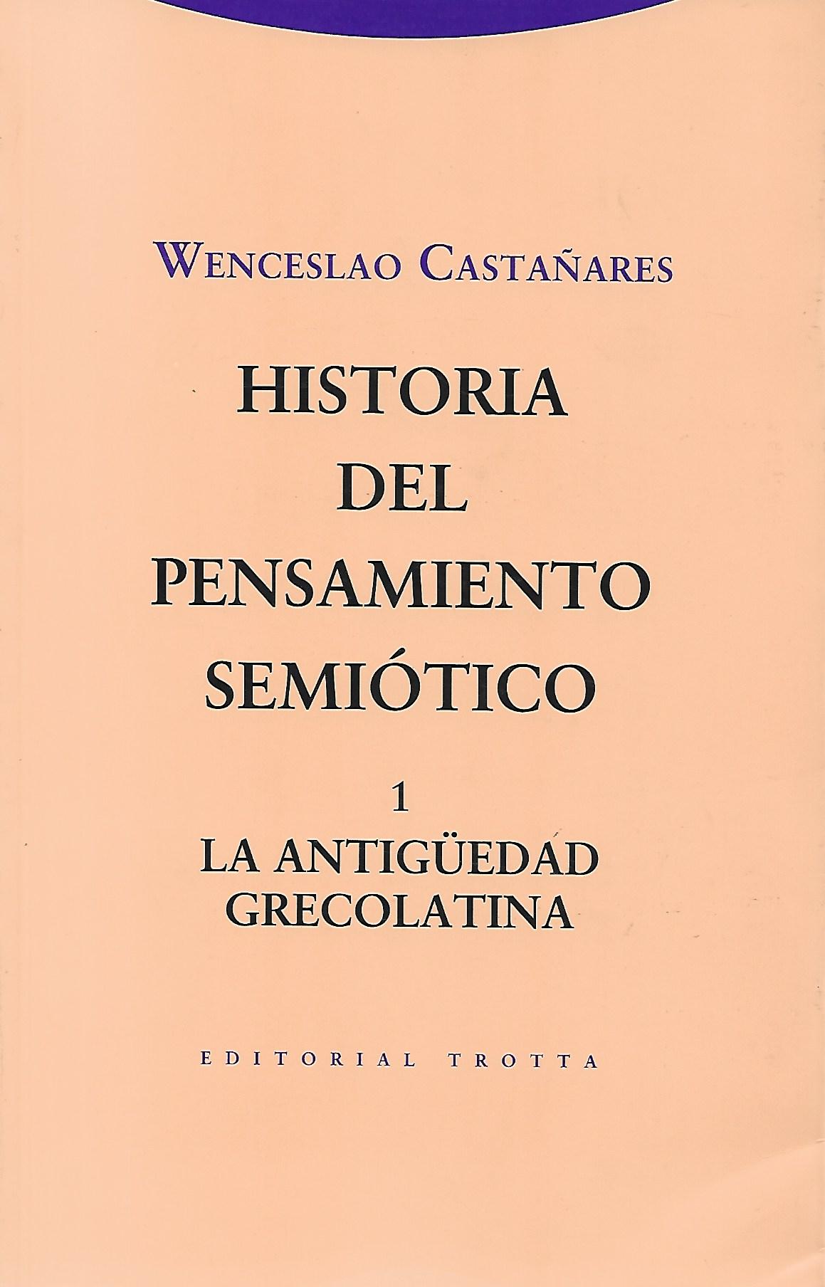 HISTORIA DEL PENSAMIENTO SEMIÓTICO 1. ANTIGÜEDAD GRECOLATINA