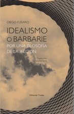 IDEALISMO O BARBARIE. POR UNA FILOSOFIA DE LA ACCION