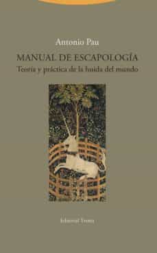 MANUAL DE ESCAPOLOGIA. TEORIA Y PRACTICA DE LA HUIDA DEL MUNDO312808398