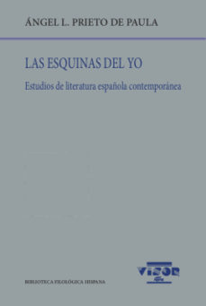 LAS ESQUINAS DEL YO. ESTUDIOS DE LITERATURA ESPAÑOLA CONTEMPORANEA